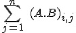 \Bigsum_{j=1}^n \;(A.B)_{i,j}